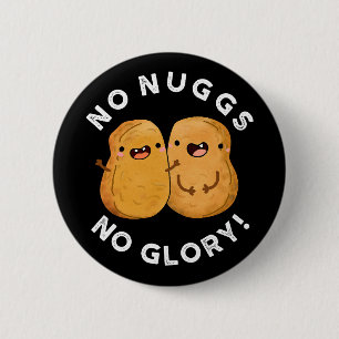 No Nuggs No Glory Funny Nuggets Pun Dark BG 2 Inch Round Button