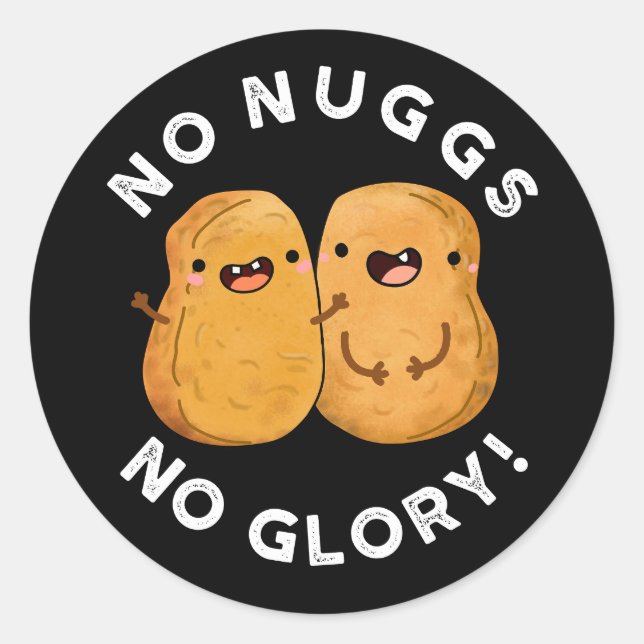 No Nuggs No Glory Funny Nuggets Pun Dark BG Classic Round Sticker (Front)