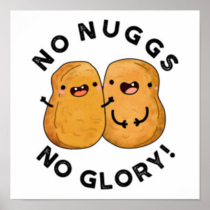 No Nuggs No Glory Funny Nuggets Pun Poster