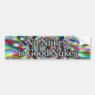 No Nukes is Good Nukes Bumper Sticker