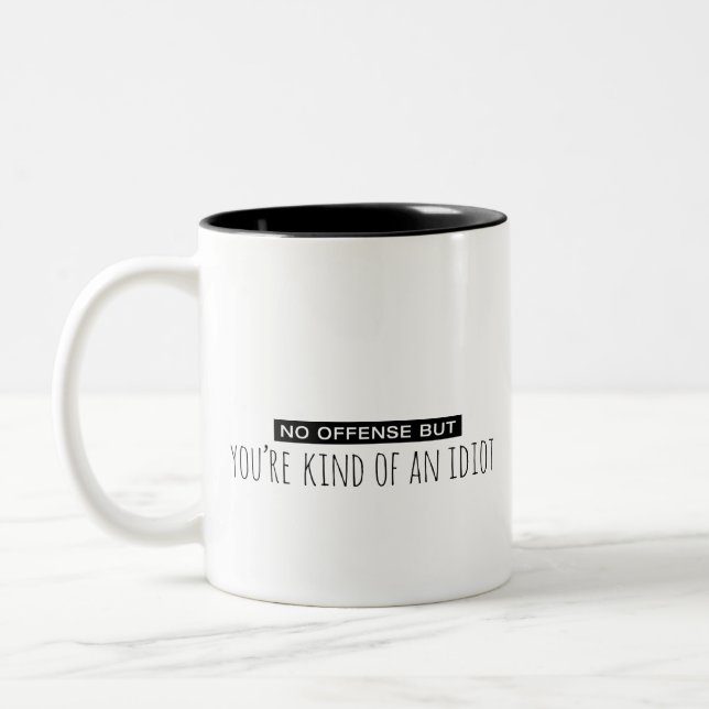 No Offense But You're Kind of an Idiot Two-Tone Coffee Mug (Left)