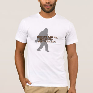 No One Believes Bigfoot Sasquatch Design Funny T-Shirt