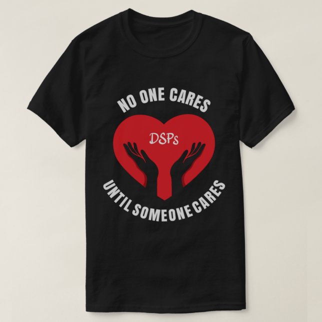 No One Cares Until Someone Cares DSP Direct Suppor T-Shirt (Design Front)