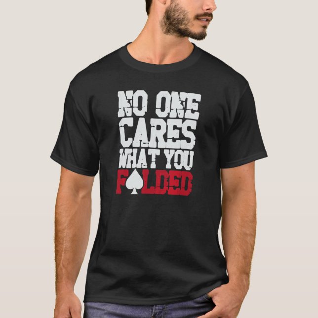 No One Cares What You Folded T-Shirt (Front)