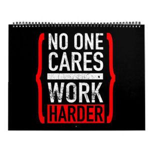 No One Cares Work Harder Calendar