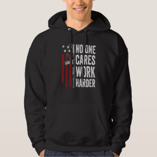 No One Cares Work Harder  Pro Gun Ar15 American Fl Hoodie