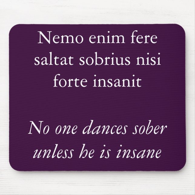 No one dances sober, Cicero quote Mouse Pad (Front)