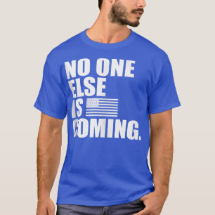No one else is coming work harder tactical fitness T-Shirt