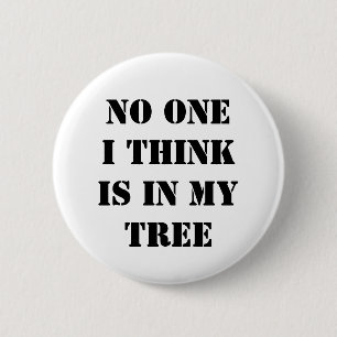 No one I think is in my tree 2 Inch Round Button