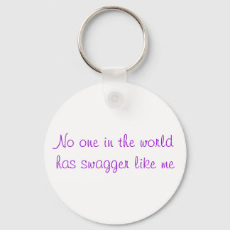 No one in the world has swagger like me keychain