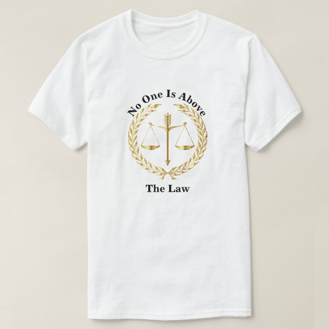 No One Is Above The Law T-Shirt (Design Front)