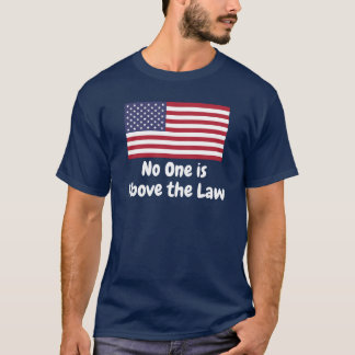 No One is Above the Law T-Shirt