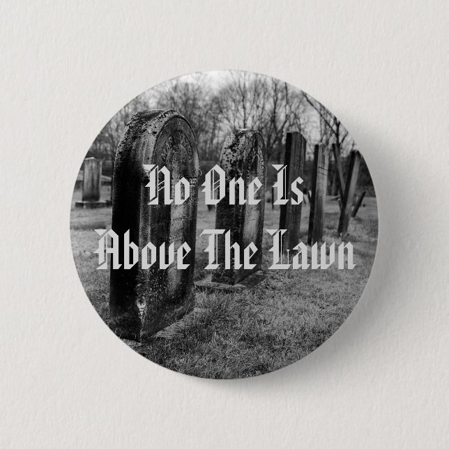 No One Is Above The Lawn 2 Inch Round Button (Front)