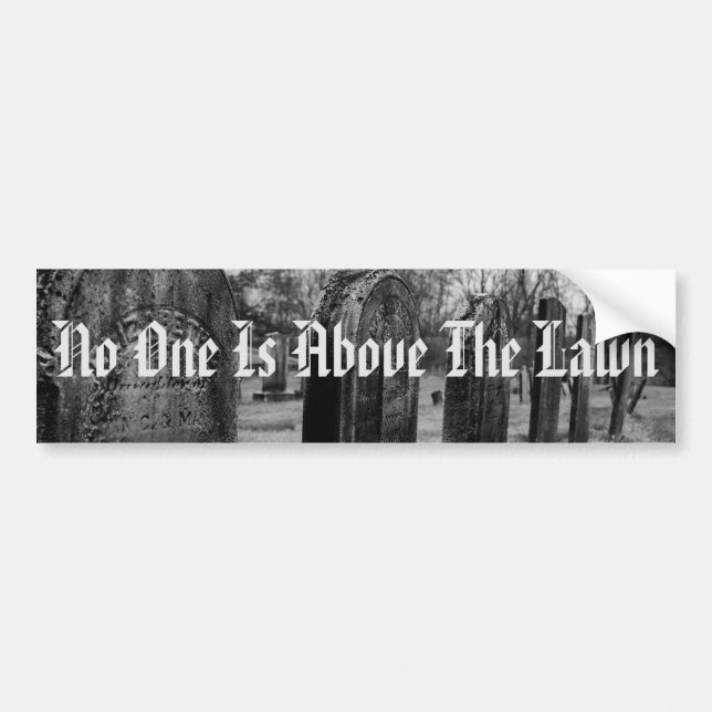 No One Is Above The Lawn Bumper Sticker (Front)