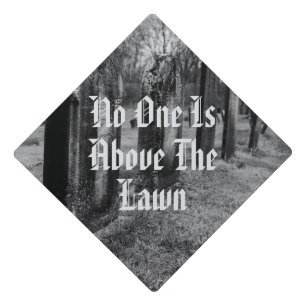 No One Is Above The Lawn Graduation Cap Topper