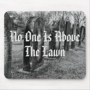 No One Is Above The Lawn Mouse Pad