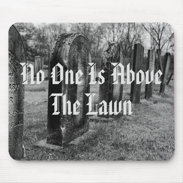 No One Is Above The Lawn Mouse Pad (Front)