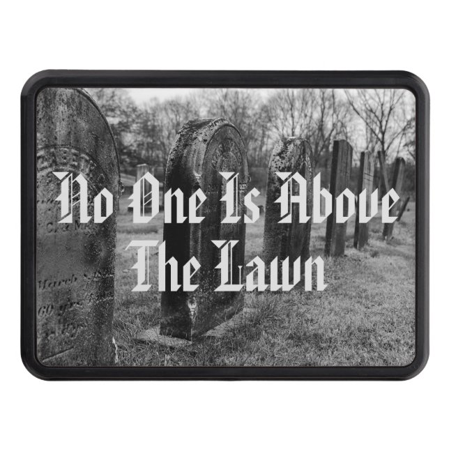 No One Is Above The Lawn Trailer Hitch Cover (Front)