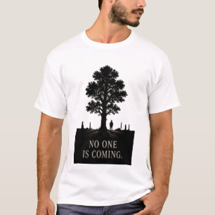 No One Is Coming Tree Motivation T-Shirt