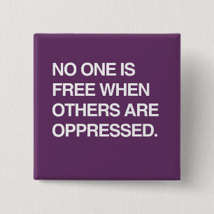 NO ONE IS FREE WHEN OTHERS ARE OPPRESSED 2 INCH SQUARE BUTTON