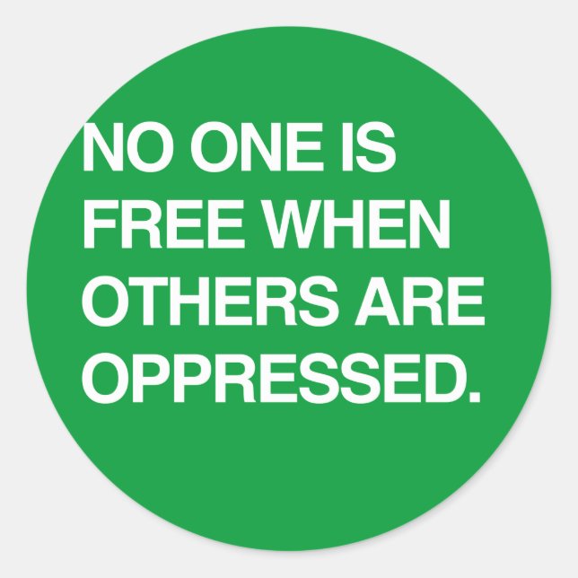 NO ONE IS FREE WHEN OTHERS ARE OPPRESSED CLASSIC ROUND STICKER (Front)