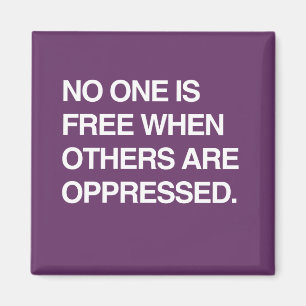 NO ONE IS FREE WHEN OTHERS ARE OPPRESSED MAGNET