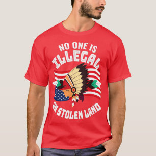 No One Is Illegal On Stolen Land 3  T-Shirt