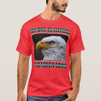 No one is illegal on stolen land (4) T-Shirt