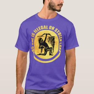No one is illegal on stolen land  (7) T-Shirt