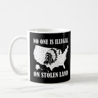 No One Is Illegal On Stolen Land Coffee Mug