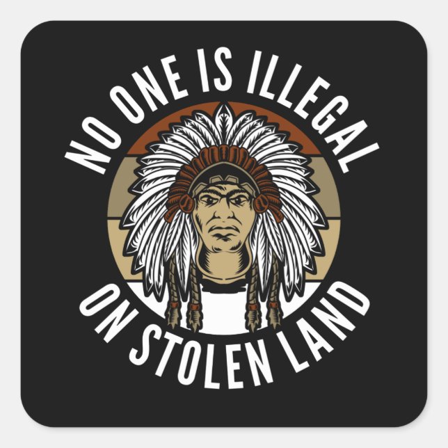 No One Is Illegal On Stolen Land - India Square Sticker (Front)