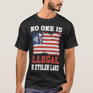 No one is illegal on stolen Land Indigenous Immigr T-Shirt
