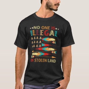No One Is Illegal On Stolen Land Native American P T-Shirt