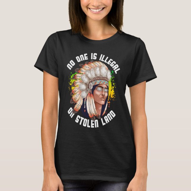 No One Is Illegal On Stolen Land Native Indigenous T-Shirt (Front)