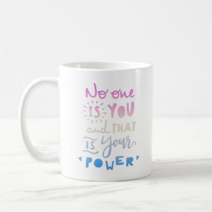no one is you and that is your power coffee mug