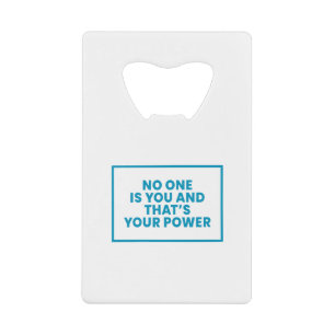 No One Is You And Thats Your Power Credit Card Bottle Opener