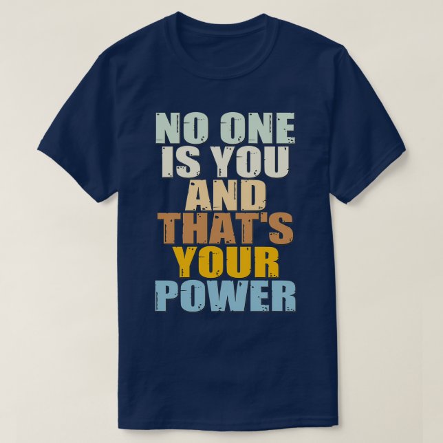 No One Is You And Thats Your Power T-Shirt (Design Front)