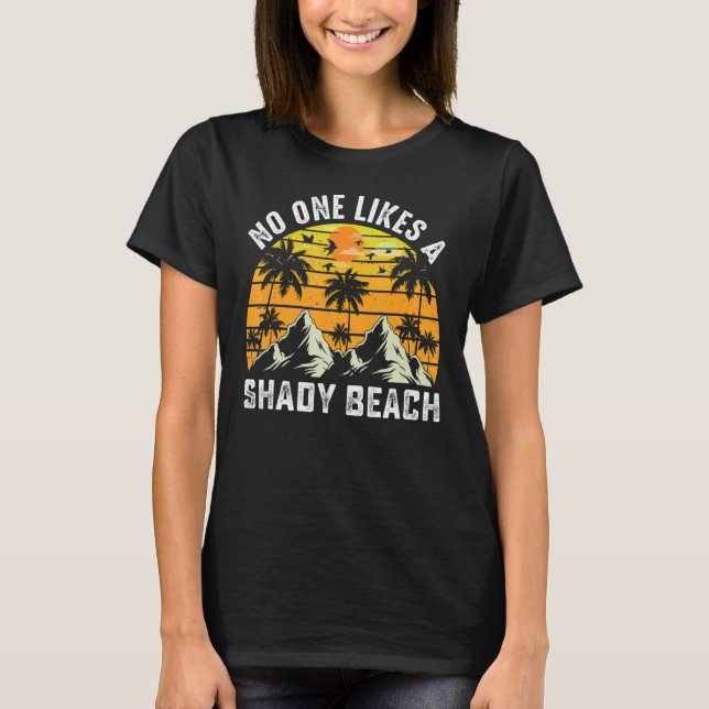 No One Like A Shady Beach Vacay Mode Travelling Su T-Shirt (Front)