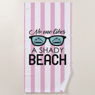 No One Likes A Shady Beach Beach Towel