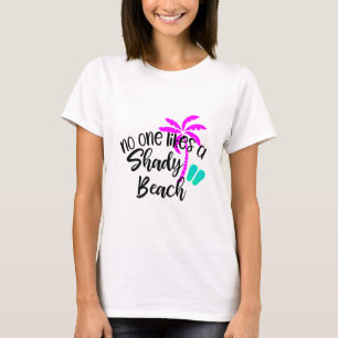 No One Likes a Shady Beach T-Shirt