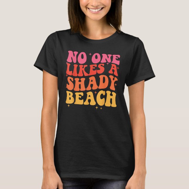 No One Likes A Shady Beach T-Shirt (Front)