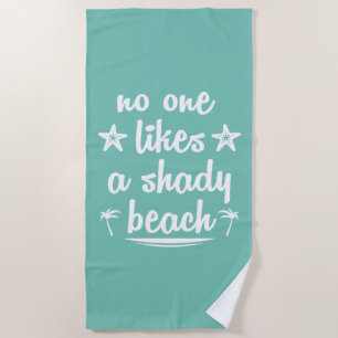 No One Likes A Shady Beach Towel