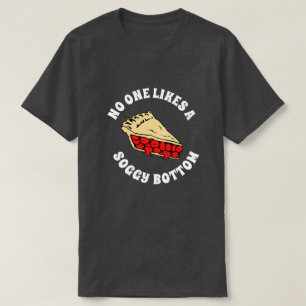 NO ONE LIKES A SOGGY BOTTOM T-Shirt