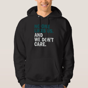 No One Likes Us We Don't Care  2 Hoodie