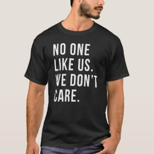 No One Likes Us We Don't Care Philadelphia T-Shirt