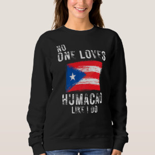 No One Loves Humacao Like I Do Puerto Rico Sweatshirt