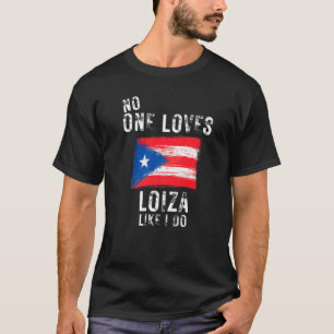 No One Loves Loiza Like I Do Puerto Rico T-Shirt