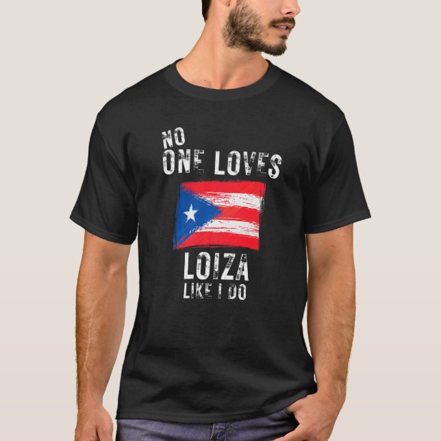 No One Loves Loiza Like I Do Puerto Rico T-Shirt (Front)