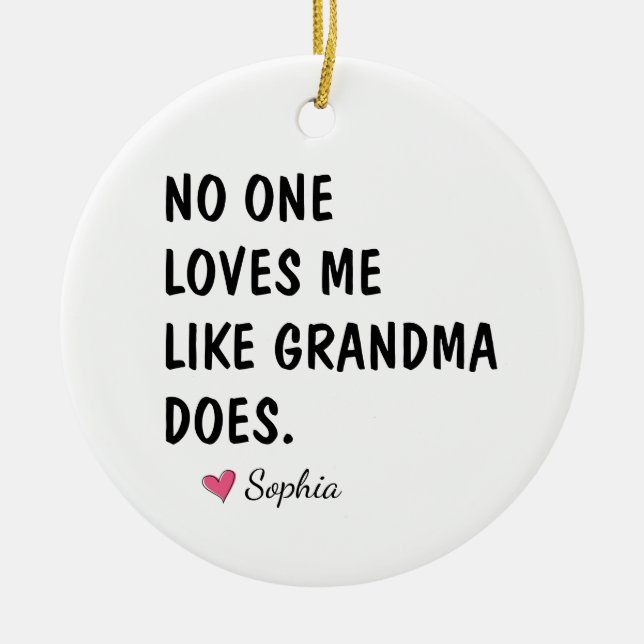 No One Loves Me Like Grandma Does Ceramic Ornament (Front)