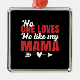 No One Loves Me Like My Mama Metal Ornament